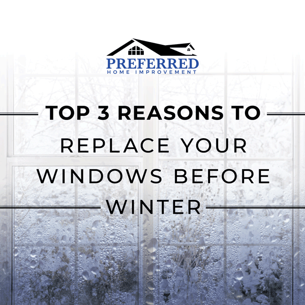 Top 3 Reasons to Replace Your Windows Before Winter